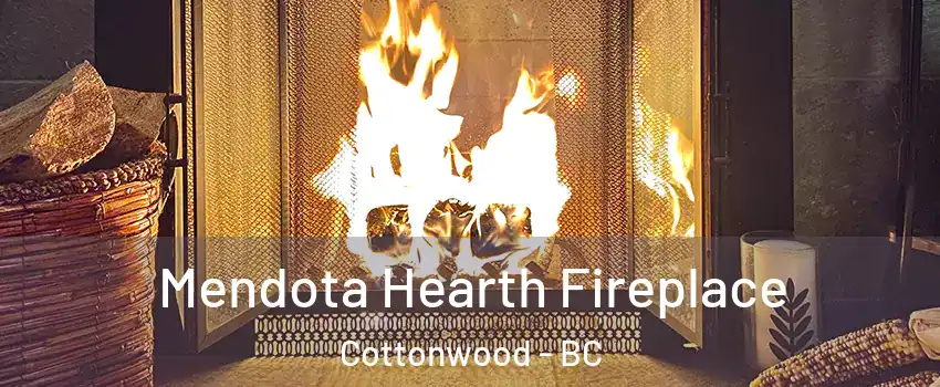  Mendota Hearth Fireplace Cottonwood - BC