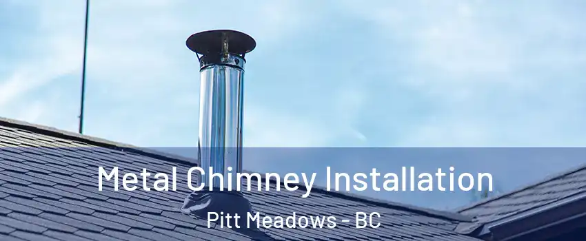  Metal Chimney Installation Pitt Meadows - BC
