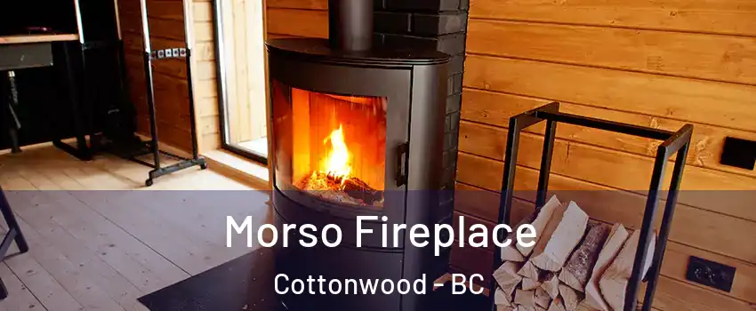  Morso Fireplace Cottonwood - BC