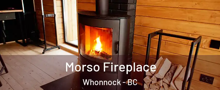  Morso Fireplace Whonnock - BC