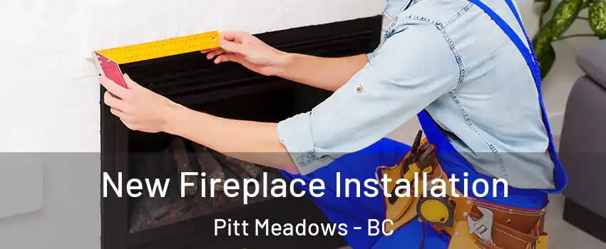  New Fireplace Installation Pitt Meadows - BC