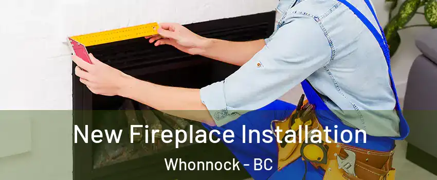  New Fireplace Installation Whonnock - BC