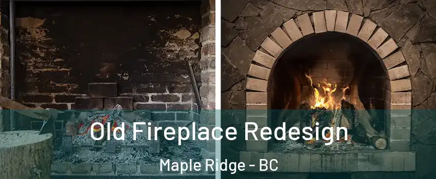  Old Fireplace Redesign Maple Ridge - BC