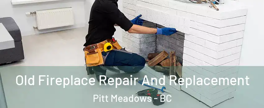  Old Fireplace Repair And Replacement Pitt Meadows - BC