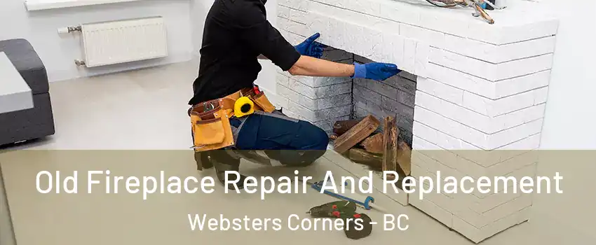  Old Fireplace Repair And Replacement Websters Corners - BC