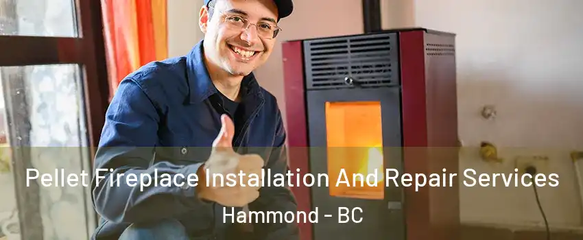  Pellet Fireplace Installation And Repair Services Hammond - BC