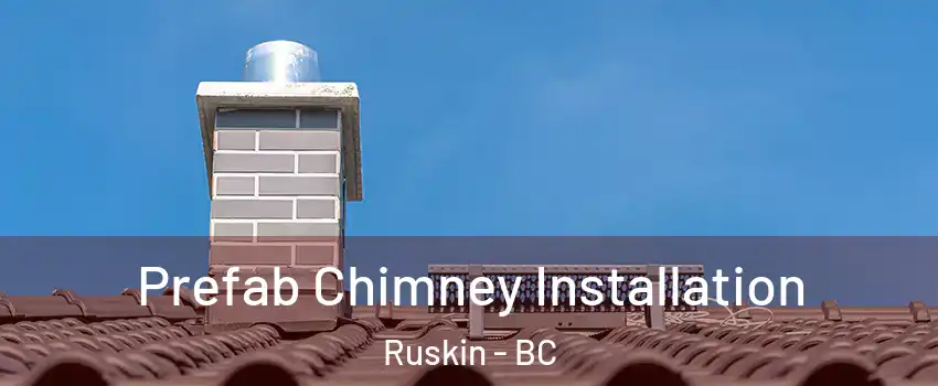  Prefab Chimney Installation Ruskin - BC