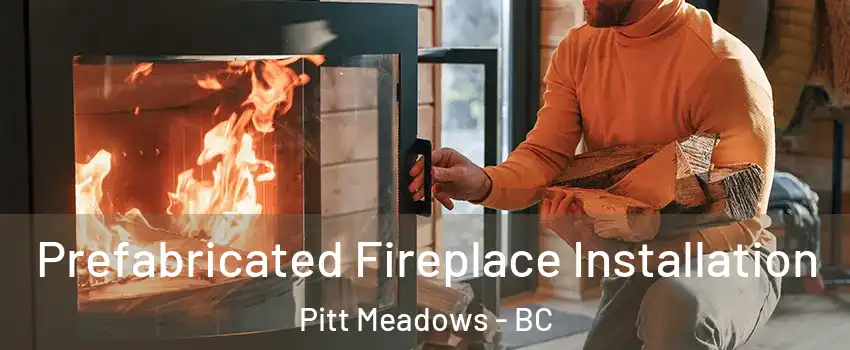  Prefabricated Fireplace Installation Pitt Meadows - BC