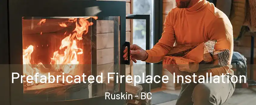  Prefabricated Fireplace Installation Ruskin - BC