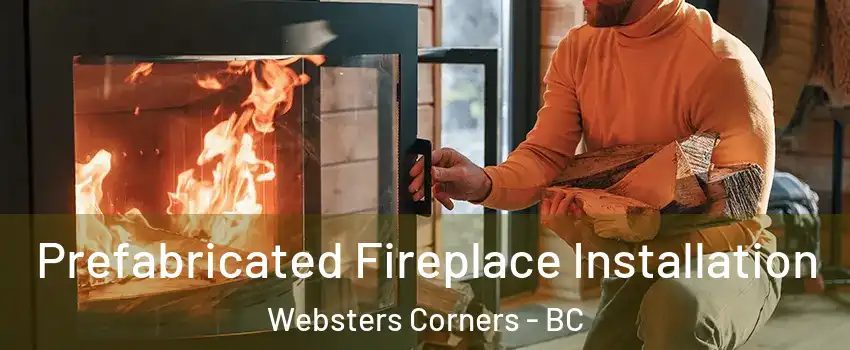  Prefabricated Fireplace Installation Websters Corners - BC