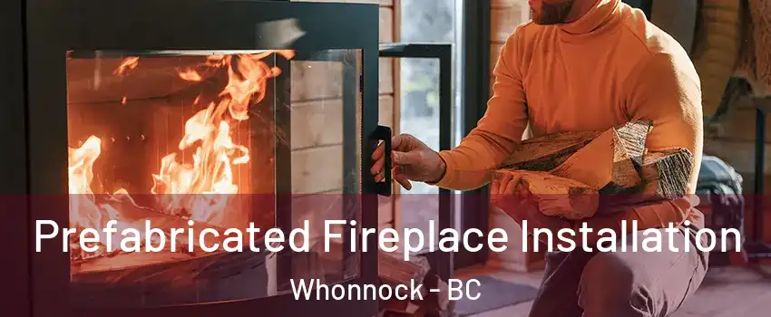  Prefabricated Fireplace Installation Whonnock - BC