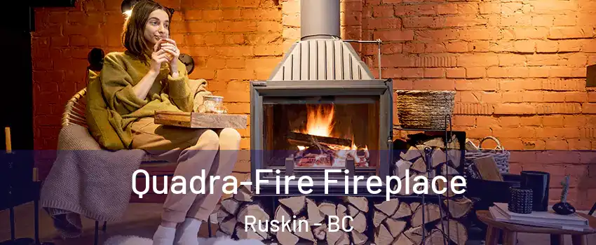  Quadra-Fire Fireplace Ruskin - BC