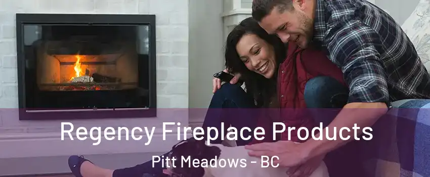  Regency Fireplace Products Pitt Meadows - BC