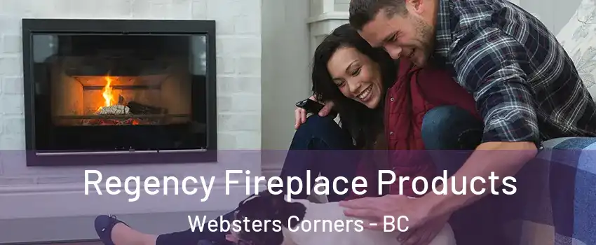  Regency Fireplace Products Websters Corners - BC