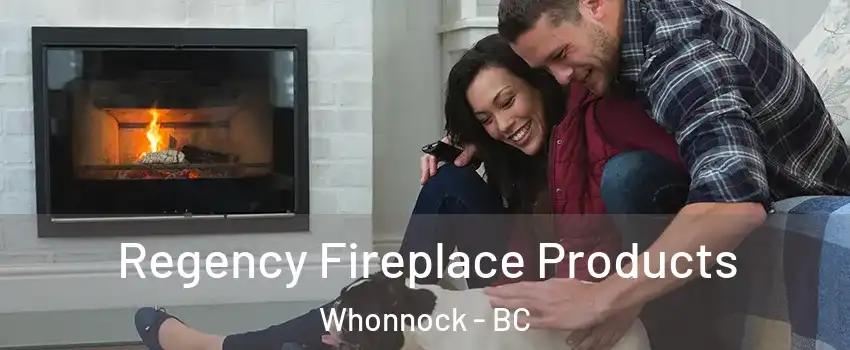  Regency Fireplace Products Whonnock - BC