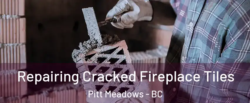  Repairing Cracked Fireplace Tiles Pitt Meadows - BC