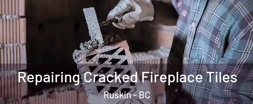  Repairing Cracked Fireplace Tiles Ruskin - BC