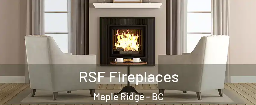  RSF Fireplaces Maple Ridge - BC