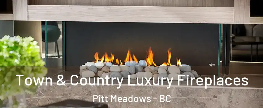  Town & Country Luxury Fireplaces Pitt Meadows - BC