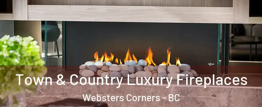  Town & Country Luxury Fireplaces Websters Corners - BC