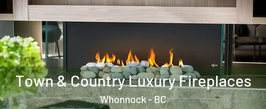  Town & Country Luxury Fireplaces Whonnock - BC