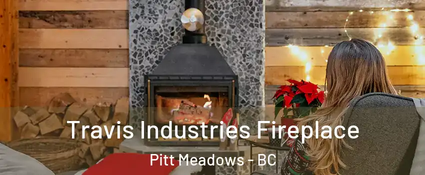  Travis Industries Fireplace Pitt Meadows - BC