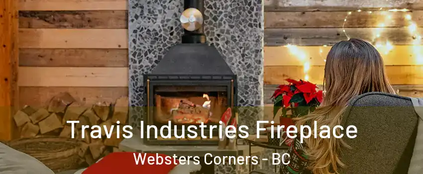  Travis Industries Fireplace Websters Corners - BC