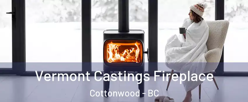  Vermont Castings Fireplace Cottonwood - BC