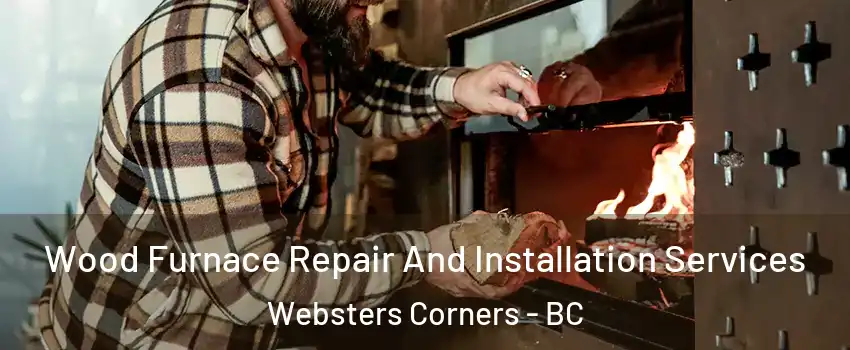  Wood Furnace Repair And Installation Services Websters Corners - BC