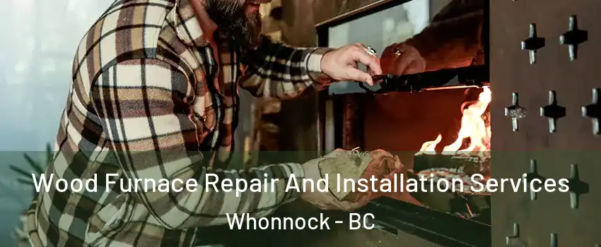  Wood Furnace Repair And Installation Services Whonnock - BC