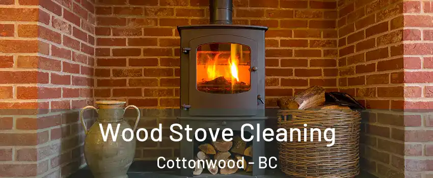 Wood Stove Cleaning Cottonwood - BC