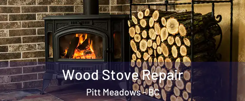  Wood Stove Repair Pitt Meadows - BC